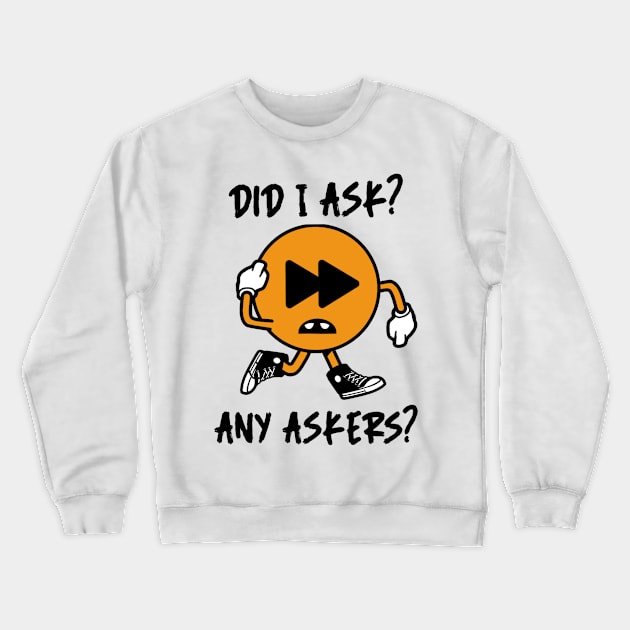 Did I ask? 1.0 Crewneck Sweatshirt by 2 souls